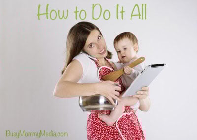 How to Do It All on BusyMommyMedia.com