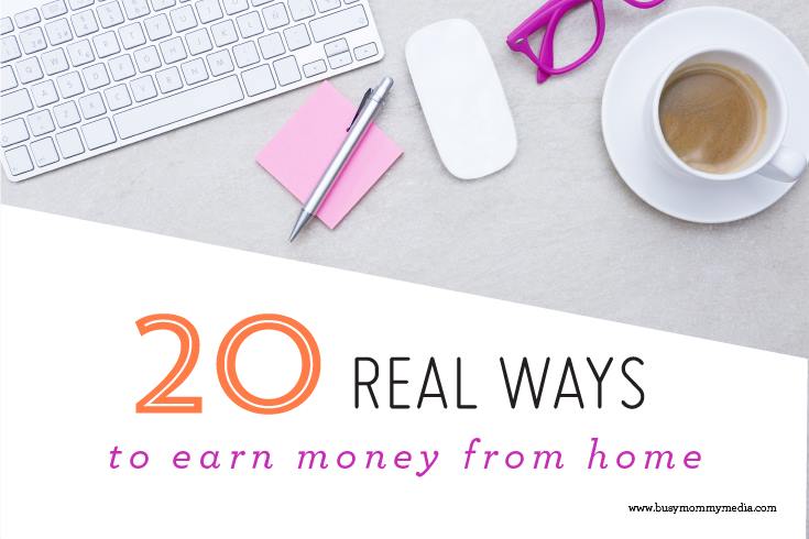 20 Real Ways to Earn Money from Home from BusyMommyMedia.com