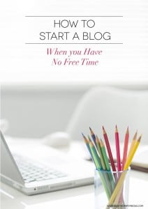 How to Start a Blog when you Have no Free Time on BusyMommyMedia.com