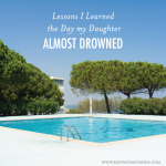 Lessons I Learned the Day my Daughter Almost Drowned - Important tips from a mom about water safety.