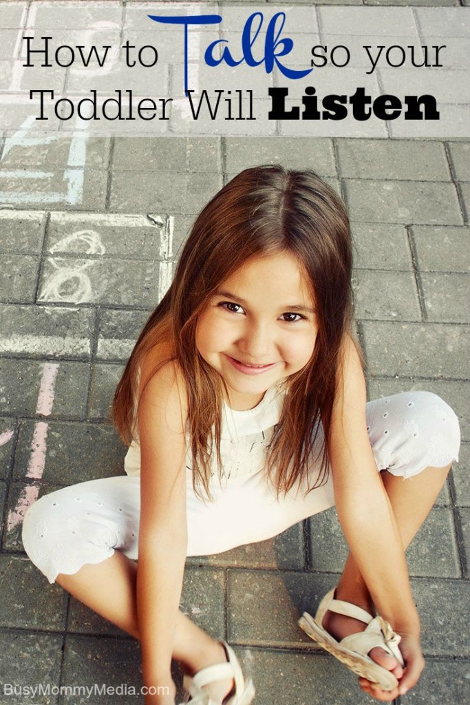 How to Talk so your Toddler will Listen on BusyMommyMedia.con | Great tips for communicating with your toddler!