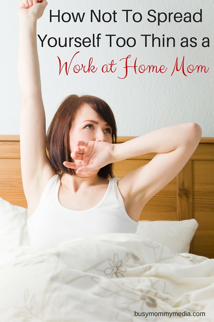 How to Not Spread Yourself Too Thin as a Work at Home Mom