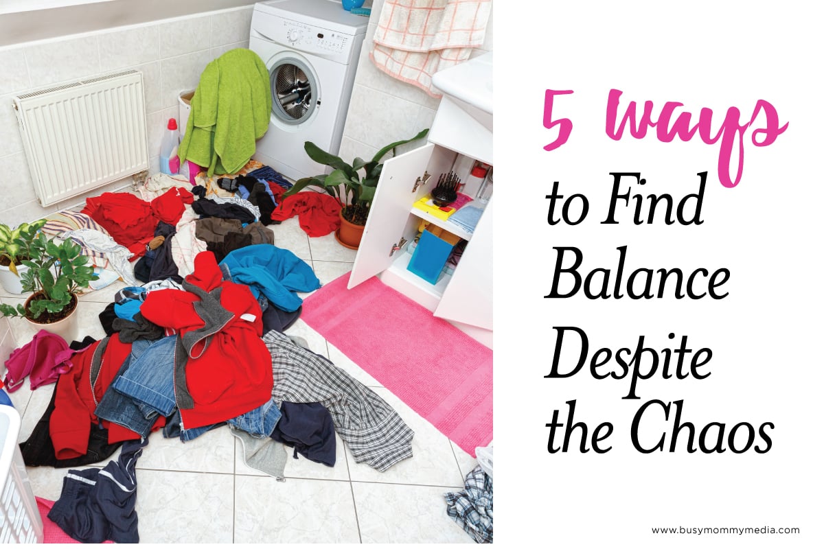 5 Ways to Find Balance Despite the Chaos on BusyMommyMedia.com