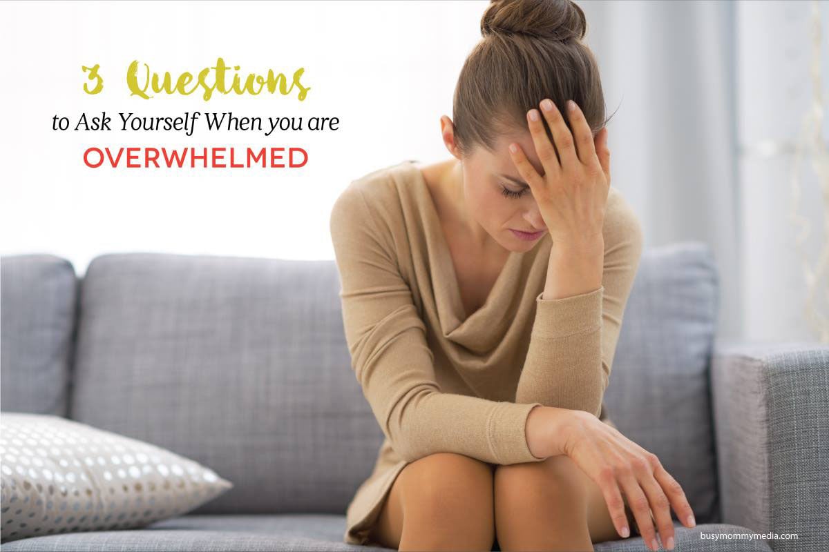 3 Questions to Ask yourself when you are Overwhelmed