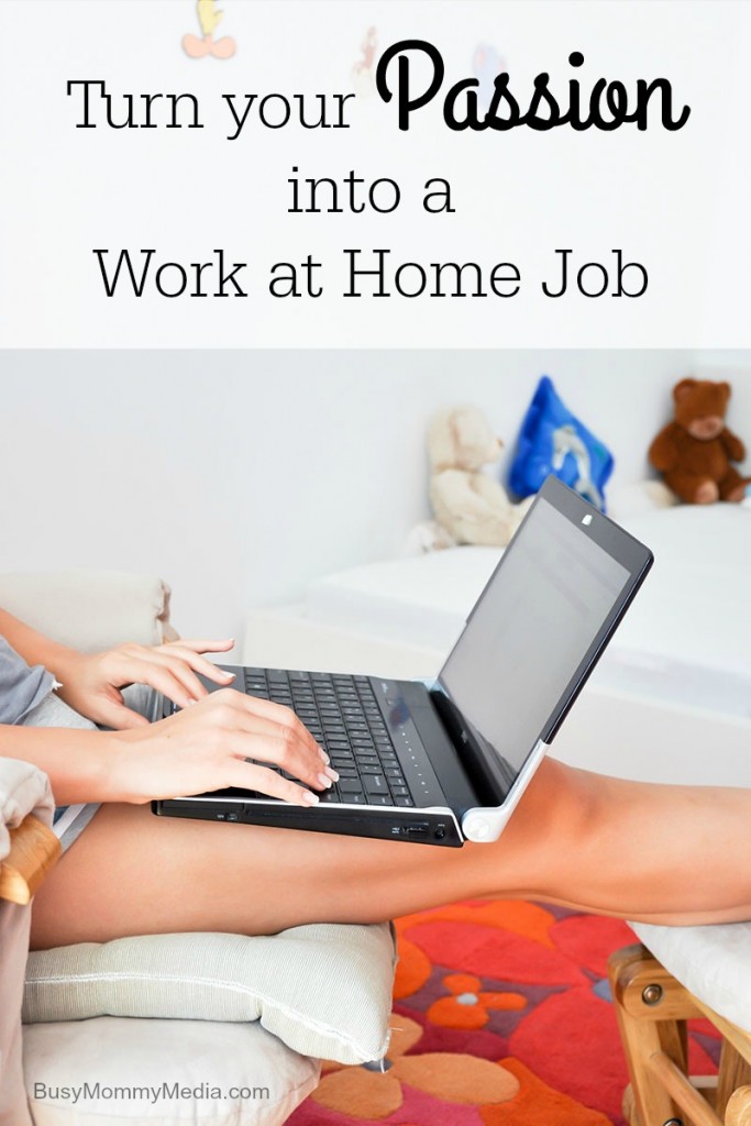 Turn your Passion into a Work at Home Job