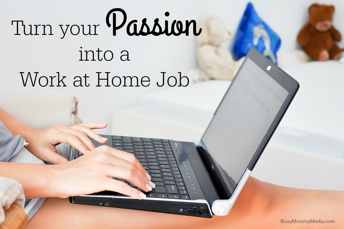 Turn your Passion into a Work at Home Job