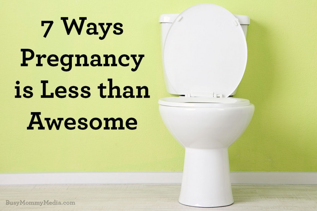 7 Ways Pregnancy is Less than Awesome 