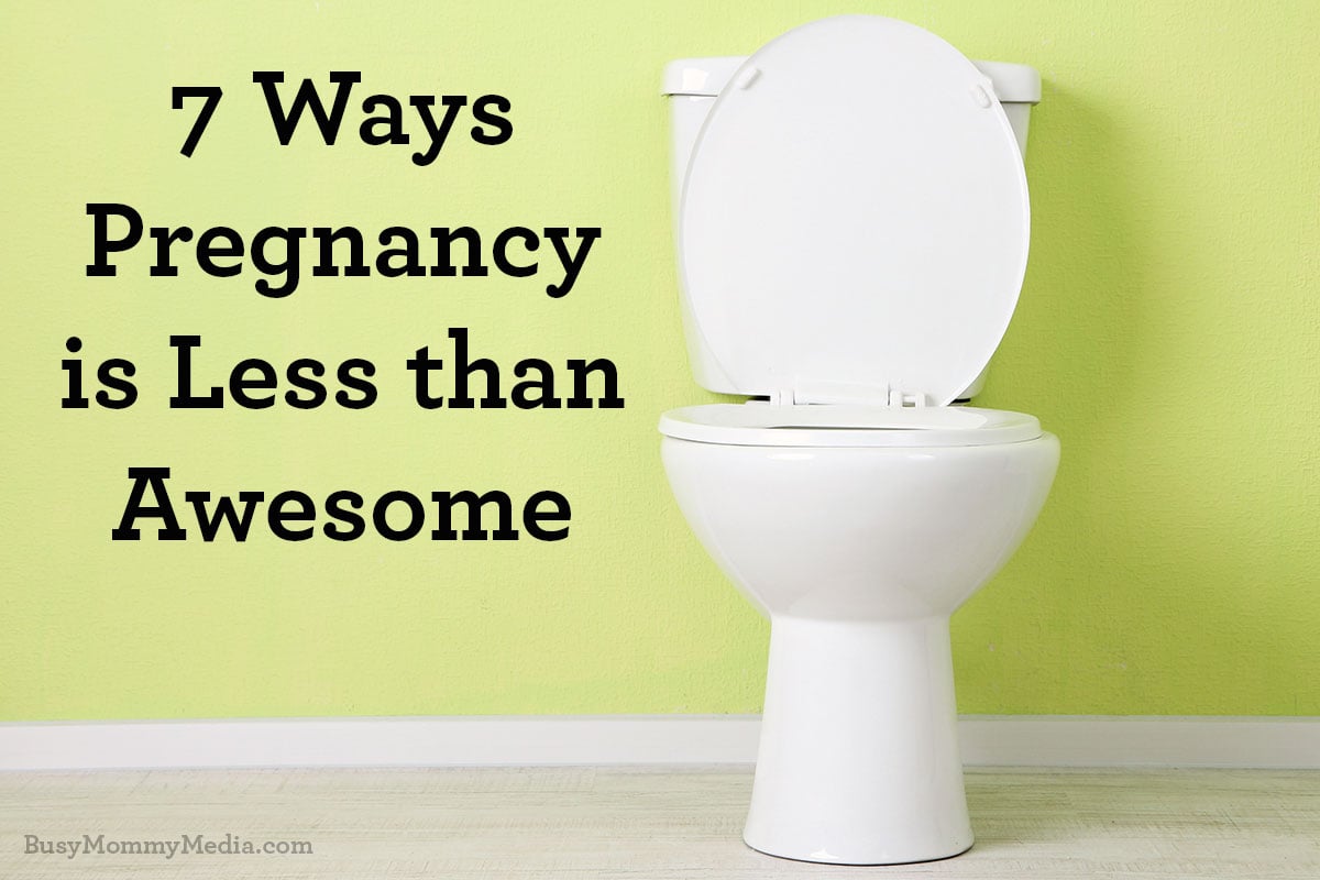 7 Ways Pregnancy is Less than Awesome