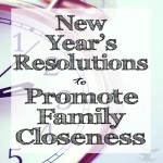 Make 2016 the best year for your family yet with these New Year's resolutions that promote family closeness.