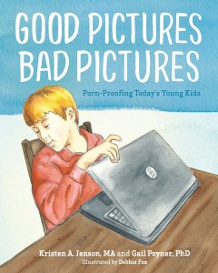 Good Pictures Bad Pictures: Porn-Proofing Today's Young Kids