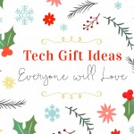 Tech Gift Ideas that Everyone will Love