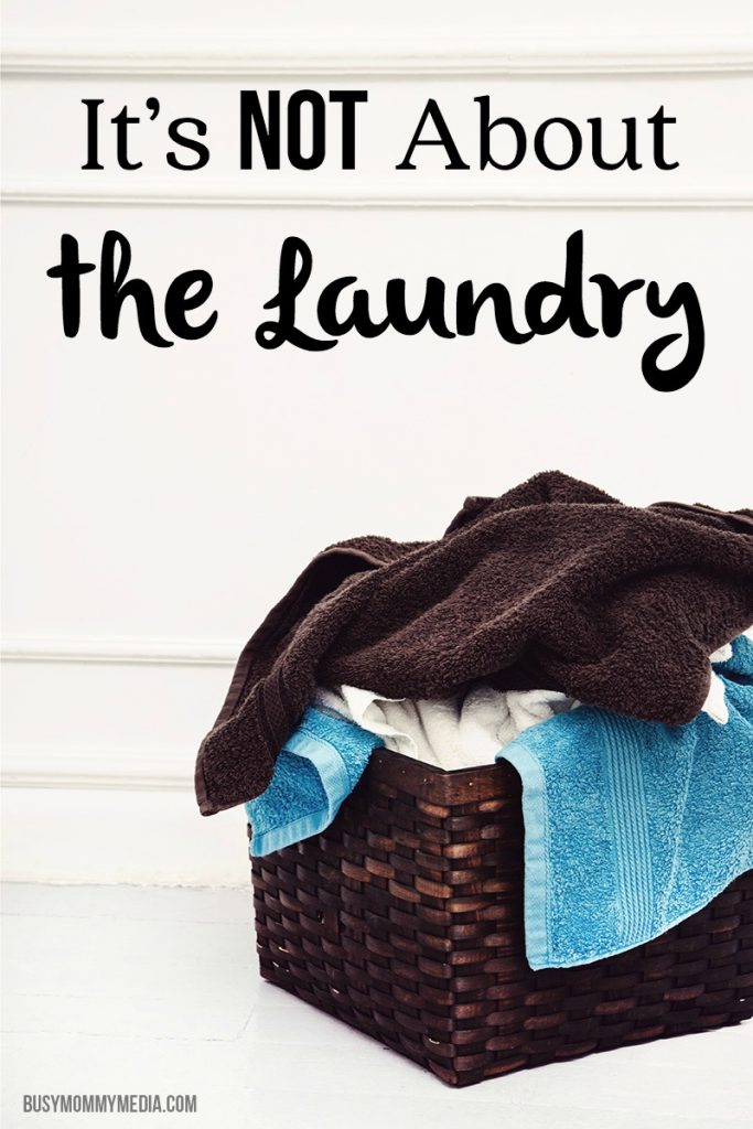 It’s Not About the Laundry | Great tips to help you keep things in perspective when you are overwhelmed as a mom