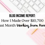 Blog Income Report: How I Made Over $10,700 Last Month Working from Home