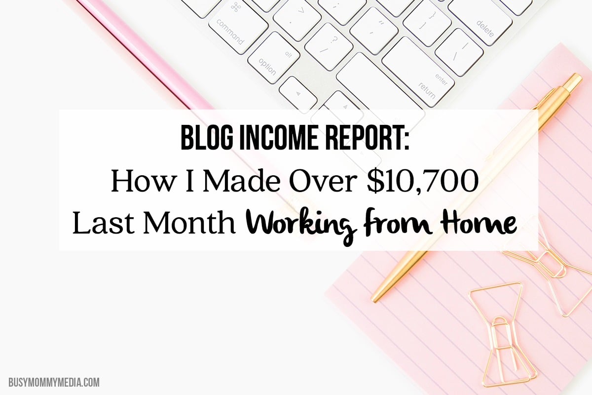 Blog Income Report: How I Made Over $10,700 Last Month Working from Home