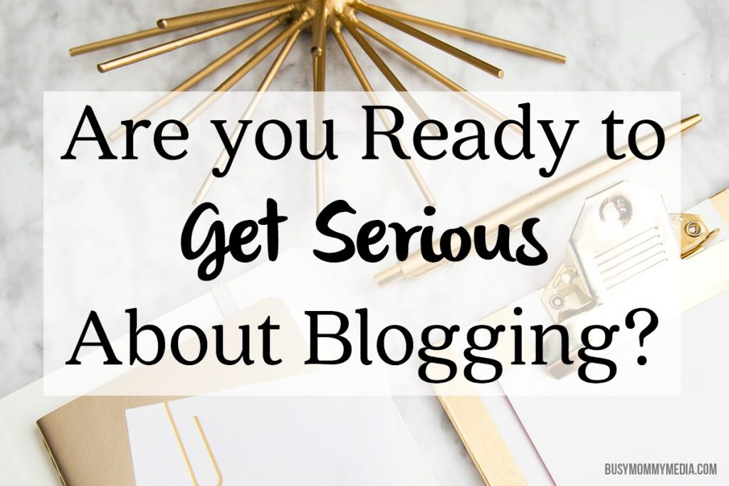Are you Ready to Get Serious About Blogging?