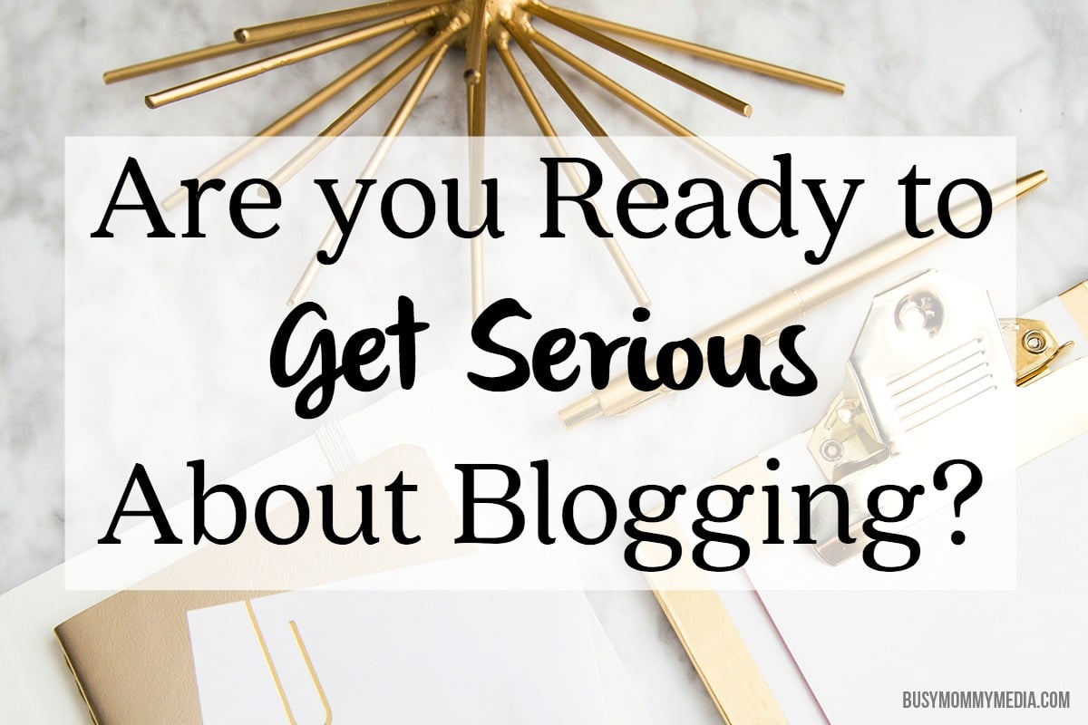 Are you Ready to Get Serious About Blogging?