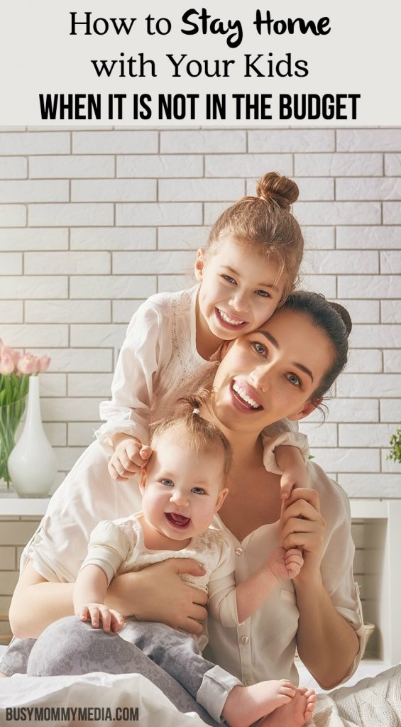 How to Stay Home with Your Kids When It is Not in the Budget