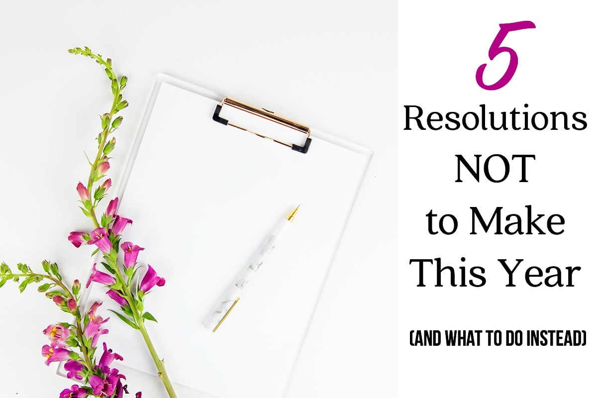 5 Resolutions NOT to Make This Year (and What To Do Instead)